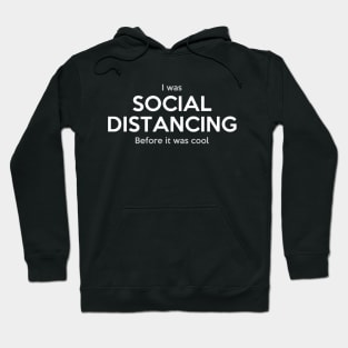 I was social distancing before it was cool Hoodie